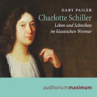 Charlotte Schiller - Leben und Schreiben im klassischen Weimar (Ungekürzt) - Gaby Pailer - Hörbuch