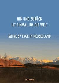 Hin und zurück ist einmal um die Welt ~ Meine 67 Tage in Neuseeland - Elke Paland - E-Book