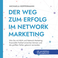 Der Weg zum Erfolg im Network Marketing: Wie Sie mit MLM und Network Marketing finanzielle Freiheit erreichen können und die größten Fehler gekonnt vermeiden - inkl. persönlichem Erfahrungsbericht - Michaela Koppermann - Hörbuch