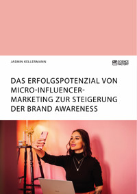 Das Erfolgspotenzial von Micro-Influencer-Marketing zur Steigerung der Brand Awareness - Jasmin Kellermann - E-Book