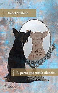 El perro que comía silencio - Isabel Mellado - E-Book