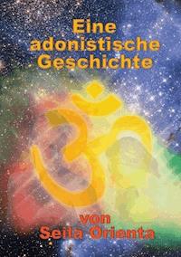 Eine Adonistische Geschichte - Seila Orienta - E-Book
