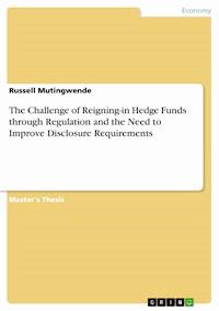 The Challenge of Reigning-in Hedge Funds through Regulation and the Need to Improve Disclosure Requirements - Russell Mutingwende - E-Book
