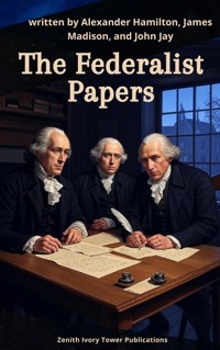 The Federalist Papers - Alexander Hamilton - E-Book