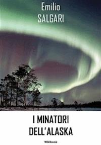 I minatori dell'Alaska - Emilio Salgari - E-Book