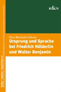 Ursprung und Sprache bei Friedrich Hölderlin und Walter Benjamin - Theo Mechado Fellows - E-Book