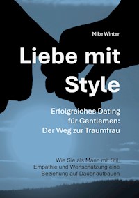 Liebe mit Style - Erfolgreiches Dating für Gentlemen: Der Weg zur Traumfrau - Mike Winter - E-Book
