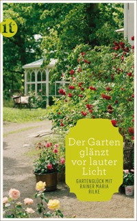»Der Garten glänzt vor lauter Licht« - Rainer Maria Rilke - E-Book