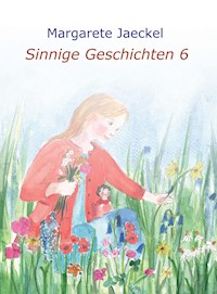 Sinnige Geschichten 6 - Margarete Jaeckel - E-Book