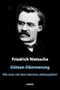 Götzen-Dämmerung - Friedrich Wilhelm Nietzsche - E-Book
