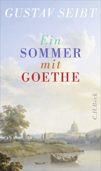 Ein Sommer mit Goethe - Gustav Seibt - E-Book