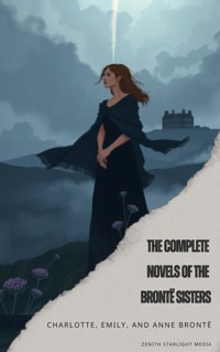 The Complete Novels of the Brontë Sisters - Charlotte Bronte - E-Book