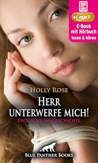 Herr unterwerfe mich! Erotische SM-Geschichte | Erotik Audio Story | Erotisches Hörbuch - Holly Rose - E-Book