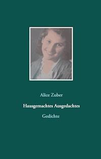 Hausgemachtes Ausgedachtes - Alice Zuber - E-Book
