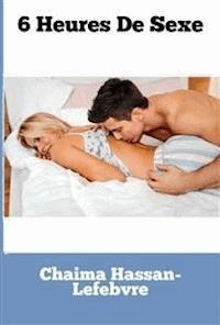 6 Heures De Sexe - Chaima Hassan-Lefebvre - E-Book