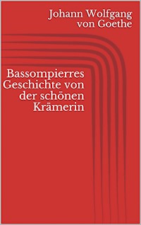 Bassompierres Geschichte von der schönen Krämerin - Johann Wolfgang von Goethe - E-Book