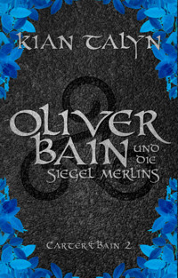 Oliver Bain und die Siegel Merlins - Kian Talyn - E-Book