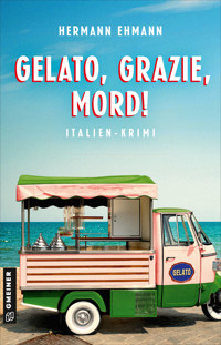 Gelato, Grazie, Mord! - Hermann Ehmann - E-Book