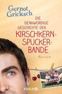Die denkwürdige Geschichte der Kirschkernspuckerbande - Gernot Gricksch - E-Book