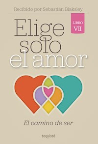 Elige solo el amor: El camino de ser - Sebastián Blaksley - E-Book