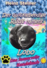 Der quicklebendige Rüde namens Lobo - Heinz Steiner - E-Book