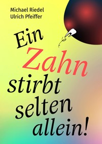 Ein Zahn stirbt selten allein! - Michael Riedel - E-Book