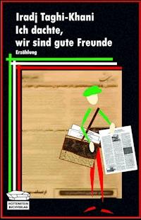 Ich dachte, wir sind gute Freunde - Iradj Taghi-Khani - E-Book