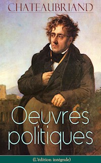Chateaubriand: Oeuvres politiques (L'édition intégrale) - François-René de Chateaubriand - E-Book