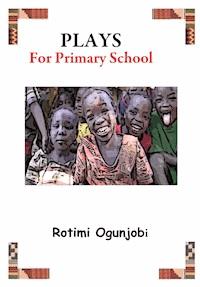 Plays for Primary School - Rotimi Ogunjobi - E-Book