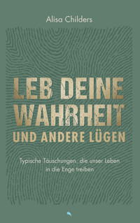 Leb deine Wahrheit und andere Lügen - Alisa Childers - E-Book