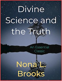 Divine Science and the Truth - Nona L. Brooks - E-Book
