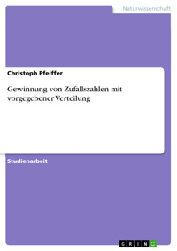 Gewinnung von Zufallszahlen mit vorgegebener Verteilung - Christoph Pfeiffer - E-Book