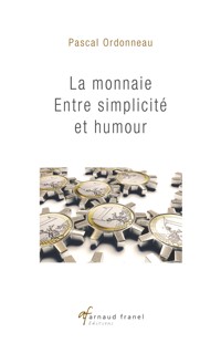 La monnaie entre simplicité et humour - Pascal Ordonneau - E-Book