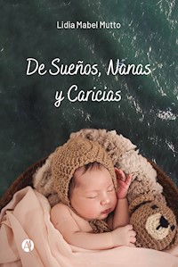 De Sueños, Nanas y Caricias - Lidia Mabel Mutto - E-Book