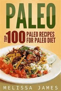 Paleo: Top 100 Paleo Recipes For Paleo Diet - Melissa James - E-Book