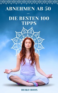 Abnehmen ab 50 – die besten 100 Tipps - Heiko Boos - E-Book