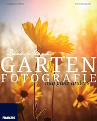 Garten Fotografie mal ganz anders - Dirk Mann - E-Book