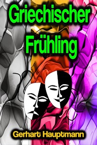 Griechischer Frühling - Gerhart Hauptmann - E-Book