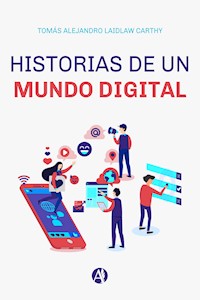 Historias de un mundo digital - Tomás Alejandro Laidlaw Carthy - E-Book