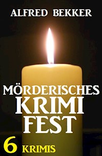 Mörderisches Krimifest: 6 Krimis - Alfred Bekker - E-Book