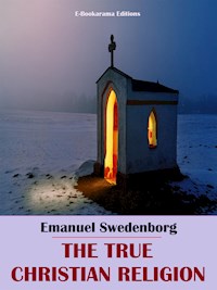 The True Christian Religion - Emanuel Swedenborg - E-Book