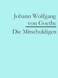 Die Mitschuldigen - Johann Wolfgang von Goethe - E-Book