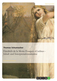 Friedrich de la Motte Fouqués »Undine« - Inhalt und Interpretationsansätze - Thomas Schumacher - E-Book