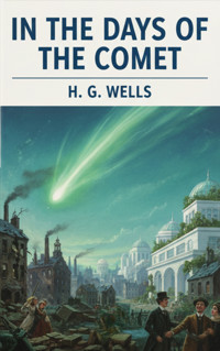 In the Days of the Comet - H G Wells - kostenlos E-Book