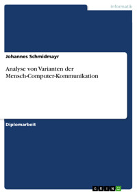 Analyse von Varianten der Mensch-Computer-Kommunikation - Johannes Schmidmayr - E-Book