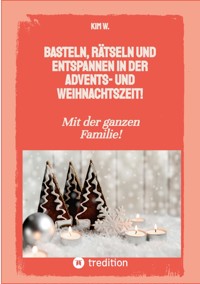 Basteln, rätseln und entspannen in der Advents- und Weihnachtszeit! - Kim W. - E-Book