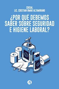 ¿Por qué debemos saber sobre Seguridad e Higiene Laboral? - Lic. Cristian Omar Altamirano - E-Book