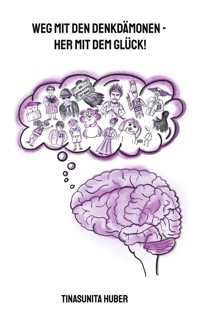 Weg mit den Denkdämonen - Her mit dem Glück! - TinaSunita Huber - E-Book
