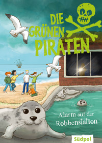 Die Grünen Piraten – Alarm auf der Robbenstation - Andrea Poßberg - E-Book