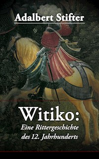 Witiko: Eine Rittergeschichte des 12. Jahrhunderts - Adalbert  Stifter - E-Book